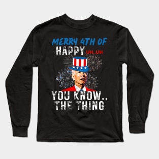 Funny Joe Biden Merry 4th Of You Know..The Thing 4th Of July Long Sleeve T-Shirt